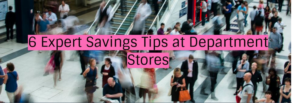 6 Expert Savings Tips at Department Stores