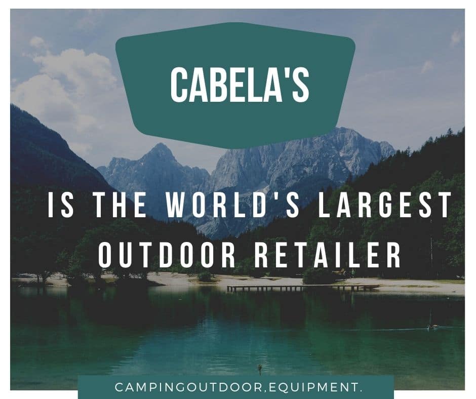 Cabela's is the world's largest outdoor retailer